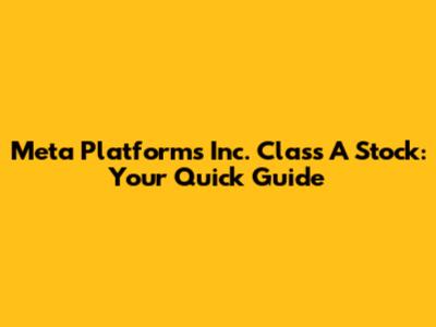 Meta Platforms Inc. Class A Stock: Your Quick Guide