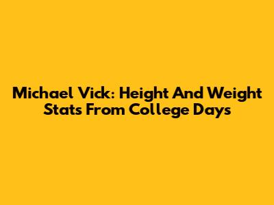 Michael Vick: Height And Weight Stats From College Days