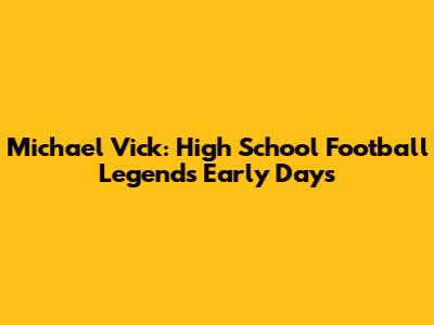 Michael Vick: High School Football Legend's Early Days