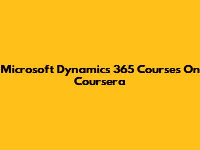 Microsoft Dynamics 365 Courses On Coursera