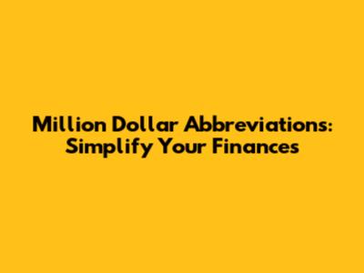 Million Dollar Abbreviations: Simplify Your Finances