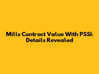 Mills' Contract Value With PSSI: Details Revealed