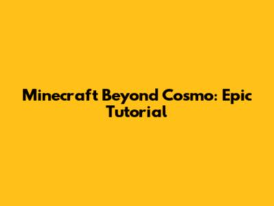 Minecraft Beyond Cosmo: Epic Tutorial