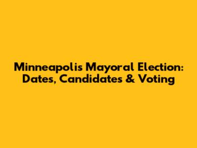 Minneapolis Mayoral Election: Dates, Candidates & Voting