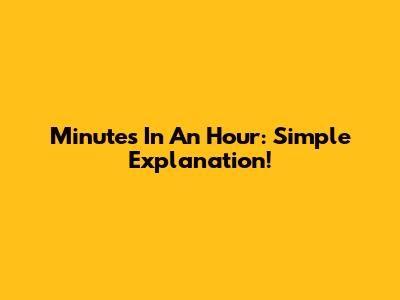 Minutes In An Hour: Simple Explanation!