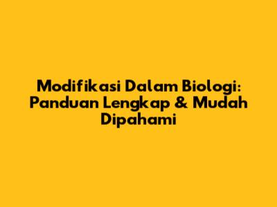 Modifikasi Dalam Biologi: Panduan Lengkap & Mudah Dipahami
