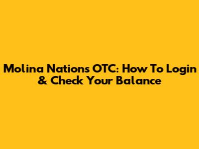 Molina Nations OTC: How To Login & Check Your Balance