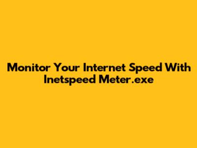Monitor Your Internet Speed With Inetspeed Meter.exe