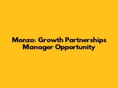 Monzo: Growth Partnerships Manager Opportunity