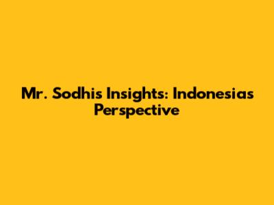 Mr. Sodhi's Insights: Indonesia's Perspective