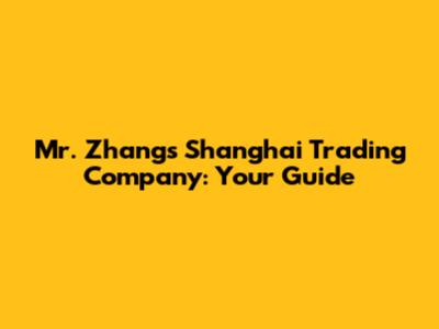 Mr. Zhang's Shanghai Trading Company: Your Guide