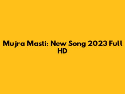 Mujra Masti: New Song 2023 Full HD