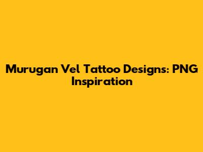 Murugan Vel Tattoo Designs: PNG Inspiration