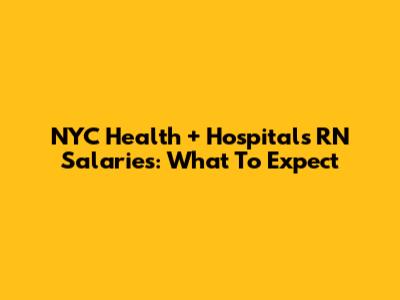 NYC Health + Hospitals RN Salaries: What To Expect