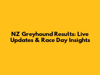 NZ Greyhound Results: Live Updates & Race Day Insights