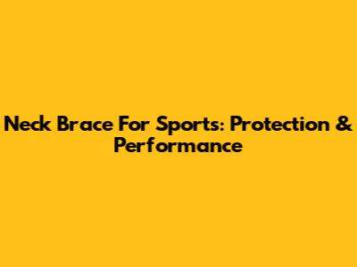 Neck Brace For Sports: Protection & Performance