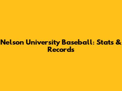 Nelson University Baseball: Stats & Records