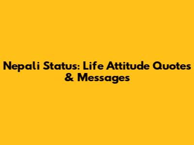 Nepali Status: Life Attitude Quotes & Messages