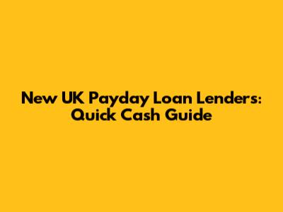 New UK Payday Loan Lenders: Quick Cash Guide