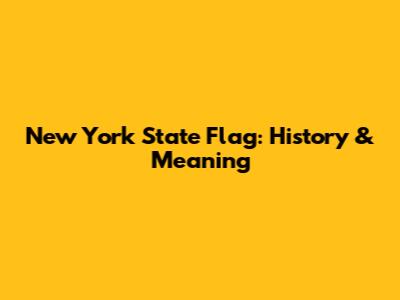 New York State Flag: History & Meaning