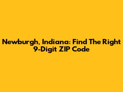 Newburgh, Indiana: Find The Right 9-Digit ZIP Code