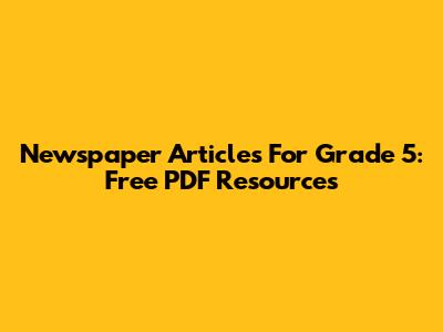 Newspaper Articles For Grade 5: Free PDF Resources
