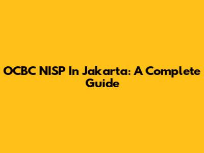 OCBC NISP In Jakarta: A Complete Guide