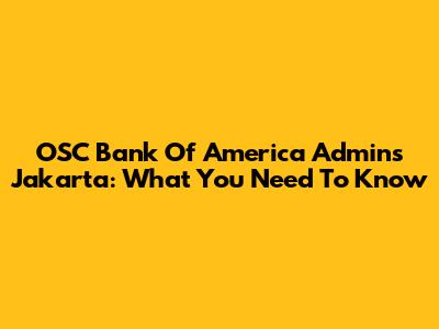 OSC Bank Of America Admins Jakarta: What You Need To Know