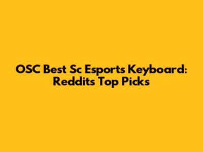 OSC Best Sc Esports Keyboard: Reddit's Top Picks