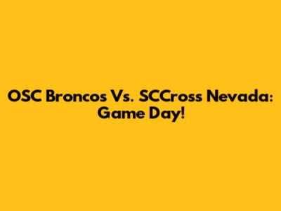 OSC Broncos Vs. SCCross Nevada: Game Day!
