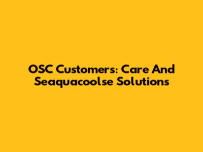 OSC Customers: Care And Seaquacoolse Solutions