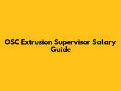 OSC Extrusion Supervisor Salary Guide
