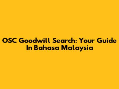 OSC Goodwill Search: Your Guide In Bahasa Malaysia