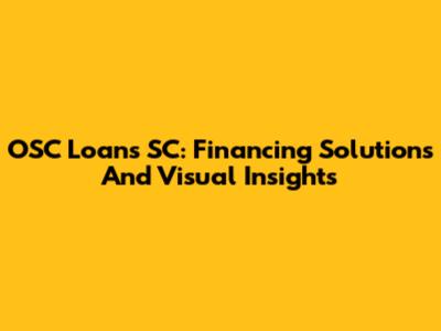 OSC Loans SC: Financing Solutions And Visual Insights