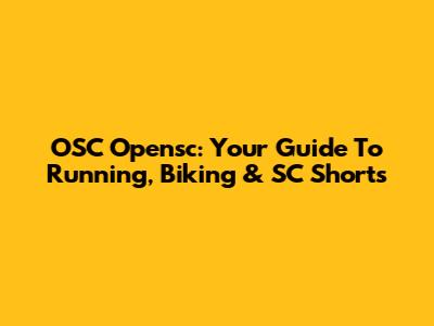 OSC Opensc: Your Guide To Running, Biking & SC Shorts
