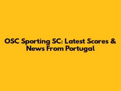 OSC Sporting SC: Latest Scores & News From Portugal