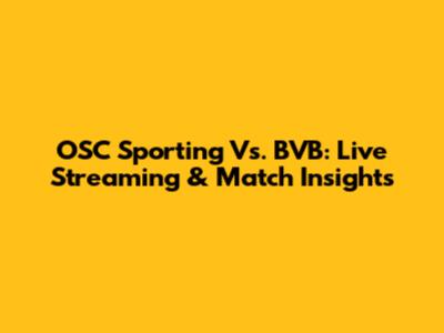 OSC Sporting Vs. BVB: Live Streaming & Match Insights