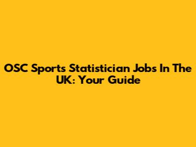 OSC Sports Statistician Jobs In The UK: Your Guide