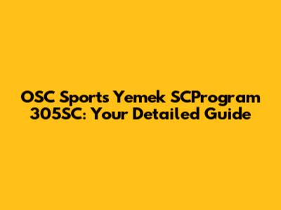 OSC Sports Yemek SCProgram 305SC: Your Detailed Guide