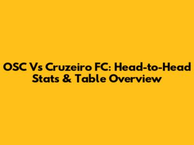 OSC Vs Cruzeiro FC: Head-to-Head Stats & Table Overview