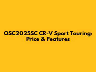 OSC2025SC CR-V Sport Touring: Price & Features