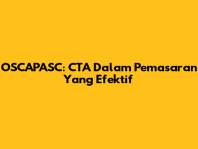 OSCAPASC: CTA Dalam Pemasaran Yang Efektif