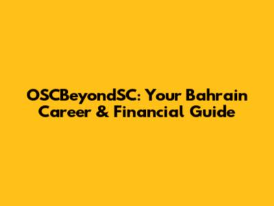 OSCBeyondSC: Your Bahrain Career & Financial Guide
