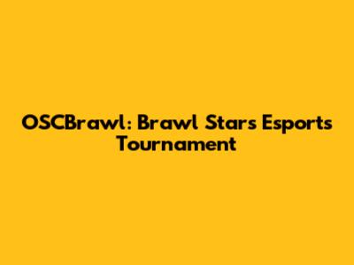 OSCBrawl: Brawl Stars Esports Tournament