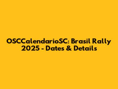 OSCCalendarioSC: Brasil Rally 2025 - Dates & Details