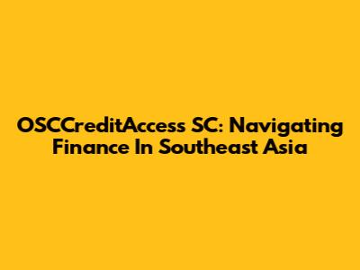 OSCCreditAccess SC: Navigating Finance In Southeast Asia