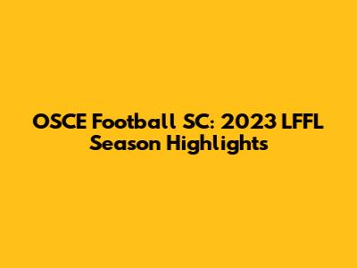 OSCE Football SC: 2023 LFFL Season Highlights