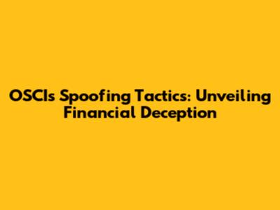 OSCI's Spoofing Tactics: Unveiling Financial Deception