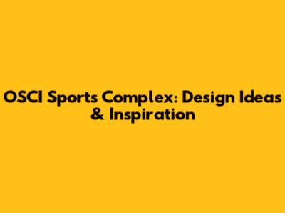 OSCI Sports Complex: Design Ideas & Inspiration