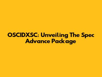 OSCIDXSC: Unveiling The Spec Advance Package